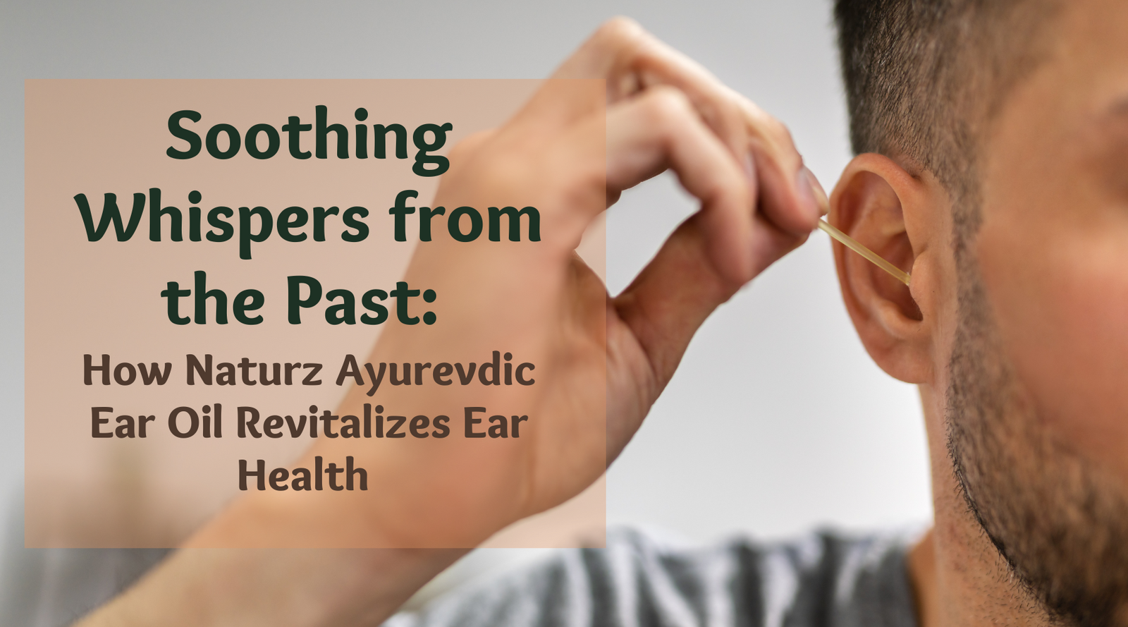 The Traditional Place of Ear Oil in Ayurvedic Care