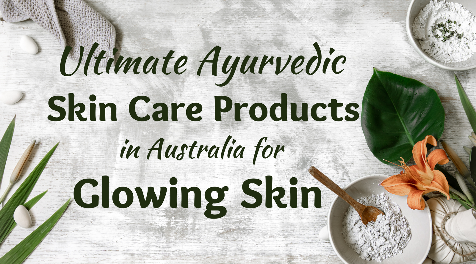 Ayurvedic Skin Care in Australia: Skin, Doshas, and Daily Care